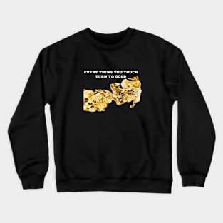 Every thing you touch turn to gold Crewneck Sweatshirt